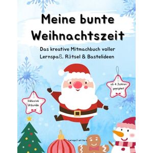 mit Herz, Lernspaß Meine bunte Weihnachtszeit: Weihnachtliches Mitmachbuch für Kinder ab 4 Jahren – mit Rätseln, Bastelideen, Ausmalbildern, Lernübungen und Urkunde mit Herz, Lernspaß Meine bunte Weihnachtszeit: Weihnachtliches Mitmachbuch für Kinder ab 4 Jahren – mit Rätseln, Bastelideen, Ausmalbildern, Lernübungen und Urkunde