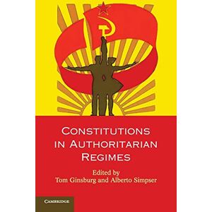 Constitutions in Authoritarian Regimes (Comparative Constitutional Law and Policy) Constitutions in Authoritarian Regimes (Comparative Constitutional Law and Policy)