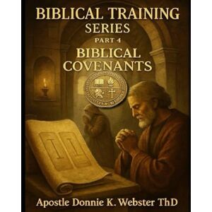 WEBSTER Th.D, DONNIE KAYE Understanding Biblical Covenants: Biblical Training Series WEBSTER Th.D, DONNIE KAYE Understanding Biblical Covenants: Biblical Training Series