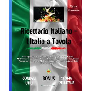 Carusotto, Mirco Ricettario Italiano l'Italia a Tavola: Un Viaggio Attraverso Cucina Cultura e Tradizioni Cucina Mediterranea, Cibo e Vino Cucina Italiana ... il Cibo Preferito da Tutti Ricette e Segreti Carusotto, Mirco Ricettario Italiano l'Italia a Tavola: Un Viaggio Attraverso Cucina Cultura e Tradizioni Cucina Mediterranea, Cibo e Vino Cucina Italiana ... il Cibo Preferito da Tutti Ricette e Segreti