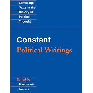 Benjamin Constant Constant: Political Writings (Cambridge Texts in the History of Political Thought) Benjamin Constant Constant: Political Writings (Cambridge Texts in the History of Political Thought)