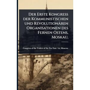Der Erste Kongress der Kommunistischen und Revolutionären Organisationen des Fernen Ostens, Moskau, Der Erste Kongress der Kommunistischen und Revolutionären Organisationen des Fernen Ostens, Moskau,
