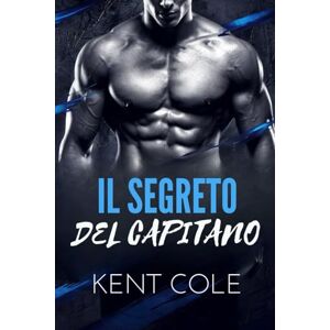 Cole, Kent IL SEGRETO DEL CAPITANO: Una seconda possibilità di romanticismo nell'hockey MM Cole, Kent IL SEGRETO DEL CAPITANO: Una seconda possibilità di romanticismo nell'hockey MM