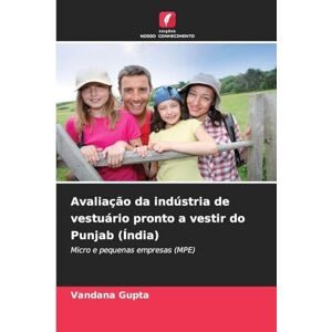 Gupta, Vandana Avaliação da indústria de vestuário pronto a vestir do Punjab (Índia): Micro e pequenas empresas (MPE) Gupta, Vandana Avaliação da indústria de vestuário pronto a vestir do Punjab (Índia): Micro e pequenas empresas (MPE)