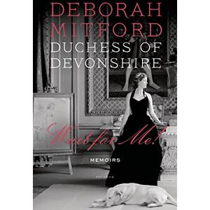 Mitford, Duchess of Devonshire Deborah Wait for Me!: Memoirs Mitford, Duchess of Devonshire Deborah Wait for Me!: Memoirs