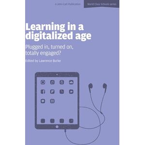Burke, Lawrence Learning in a Digitalized Age: Plugged in, Turned on, Totally Engaged? (World Class Schools) Burke, Lawrence Learning in a Digitalized Age: Plugged in, Turned on, Totally Engaged? (World Class Schools)