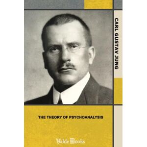 Jung, C. G. The Theory of Psychoanalysis Jung, C. G. The Theory of Psychoanalysis