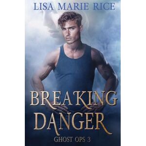 Rice, Lisa Marie Breaking Danger: 3 (Ghost Ops) Rice, Lisa Marie Breaking Danger: 3 (Ghost Ops)