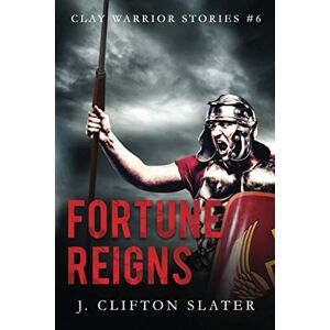 Slater, J. Clifton Fortune Reigns: 6 (Clay Warrior Stories) Slater, J. Clifton Fortune Reigns: 6 (Clay Warrior Stories)