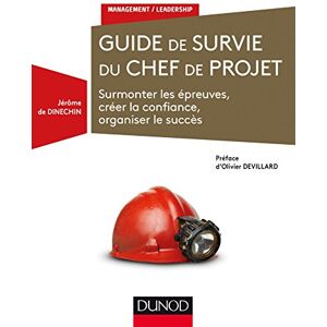 Dinechin, Jérôme de Guide de survie du chef de projet Surmonter les épreuves, créer la confiance, organiser le succès: Surmonter les épreuves, créer la confiance, organiser le succès Dinechin, Jérôme de Guide de survie du chef de projet Surmonter les épreuves, créer la confiance, organiser le succès: Surmonter les épreuves, créer la confiance, organiser le succès