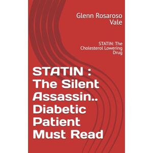 Vale, Glenn Rosaroso STATIN : The Silent Assassin.. Diabetic Patient Must Read: STATIN: The Cholesterol Lowering Drug Vale, Glenn Rosaroso STATIN : The Silent Assassin.. Diabetic Patient Must Read: STATIN: The Cholesterol Lowering Drug