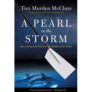 McClure, Tori Murden A Pearl in the Storm: How I Found My Heart in the Middle of the Ocean McClure, Tori Murden A Pearl in the Storm: How I Found My Heart in the Middle of the Ocean