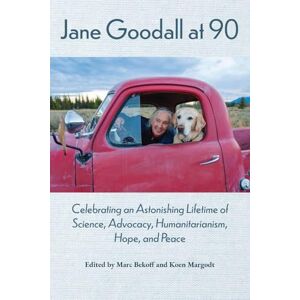 Jane Goodall at 90: Celebrating an Astonishing Lifetime of Science, Advocacy, Humanitarianism, Hope, and Peace Jane Goodall at 90: Celebrating an Astonishing Lifetime of Science, Advocacy, Humanitarianism, Hope, and Peace