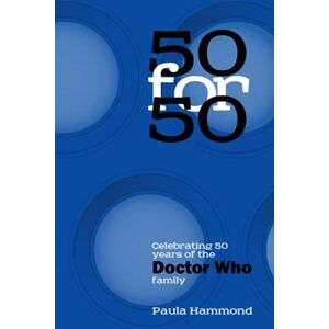 Hammond, Paula 50 For 50: Celebrating 50 Years of the Doctor Who Family Hammond, Paula 50 For 50: Celebrating 50 Years of the Doctor Who Family