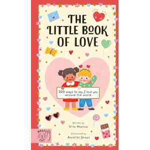 Murrow, Vita The Little Book of Love: 100 Ways to Say 'I Love You' Around the World Murrow, Vita The Little Book of Love: 100 Ways to Say 'I Love You' Around the World
