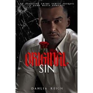 Reign, Dahlia Original Sin: Agostino Crime Family Series Prequel Reign, Dahlia Original Sin: Agostino Crime Family Series Prequel