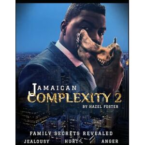 Foster, Hazel Jamaican Complexity 2: Family Secrets Revealed Foster, Hazel Jamaican Complexity 2: Family Secrets Revealed