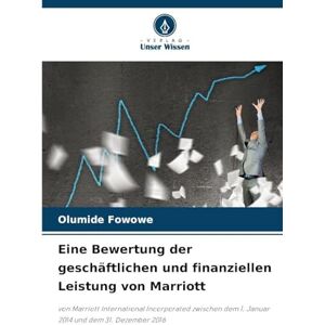 Fowowe, Olumide Eine Bewertung der geschäftlichen und finanziellen Leistung von Marriott: von Marriott International Incorporated zwischen dem 1. Januar 2014 und dem 31. Dezember 2016 Fowowe, Olumide Eine Bewertung der geschäftlichen und finanziellen Leistung von Marriott: von Marriott International Incorporated zwischen dem 1. Januar 2014 und dem 31. Dezember 2016