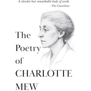 Collins, Edith The Poetry Of Charlotte Mew: Her Complete Works Including Farmer's Bride and The Rambling Sailor (The 20th Century Women Poets Collection: Complete Works of Rediscovered and Celebrated Voices) Collins, Edith The Poetry Of Charlotte Mew: Her Complete Works Including Farmer's Bride and The Rambling Sailor (The 20th Century Women Poets Collection: Complete Works of Rediscovered and Celebrated Voices)