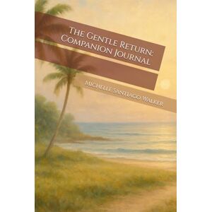 Santiago Walker, Michelle The Gentle Return: Companion Journal Santiago Walker, Michelle The Gentle Return: Companion Journal