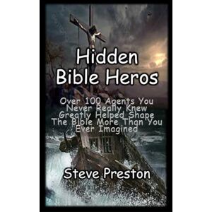 Preston, Steve Hidden Bibles Heros: Over 100 agents you never really knew greatly helped shape the Bible more than you ever imagined Preston, Steve Hidden Bibles Heros: Over 100 agents you never really knew greatly helped shape the Bible more than you ever imagined