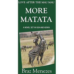 Menezes, Braz More Matata: Love After the Mau Mau: Love After the Mau Mau: Volume 2 (MATATA BOOKS SERIES) Menezes, Braz More Matata: Love After the Mau Mau: Love After the Mau Mau: Volume 2 (MATATA BOOKS SERIES)