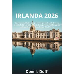 Duff, Dennis Irlanda 2026: Desde los acantilados salvajes de Donegal hasta las bulliciosas calles de Dublín: tu guía completa de las joyas ocultas, los lugares emblemáticos y la cultura atemporal de Irlanda. Duff, Dennis Irlanda 2026: Desde los acantilados salvajes de Donegal hasta las bulliciosas calles de Dublín: tu guía completa de las joyas ocultas, los lugares emblemáticos y la cultura atemporal de Irlanda.