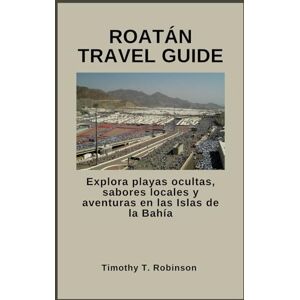 Robinson ROATÁN TRAVEL GUIDE: Explora playas ocultas, sabores locales y aventuras en las Islas de la Bahía Robinson ROATÁN TRAVEL GUIDE: Explora playas ocultas, sabores locales y aventuras en las Islas de la Bahía