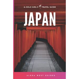 West, Alexa Japan: The Solo Girl's Travel Guide West, Alexa Japan: The Solo Girl's Travel Guide