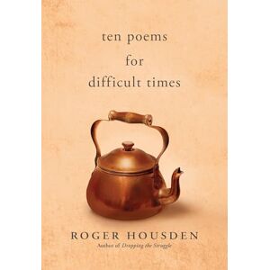 Housden, Roger Ten Poems for Difficult Times Housden, Roger Ten Poems for Difficult Times