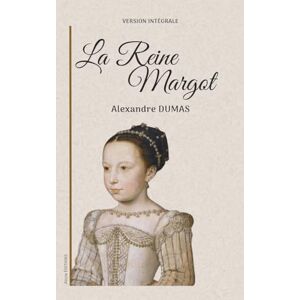 Dumas, Alexandre La Reine Margot: Version intégrale Dumas, Alexandre La Reine Margot: Version intégrale