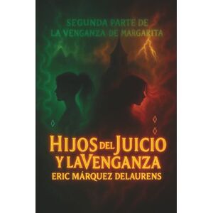 Delaurens, Eric Márquez Hijos del juicio y la venganza: Segunda parte de La venganza de Margarita Delaurens, Eric Márquez Hijos del juicio y la venganza: Segunda parte de La venganza de Margarita