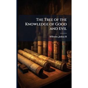 The Tree of the Knowledge of Good and Evil The Tree of the Knowledge of Good and Evil