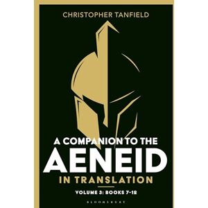 Christopher Tanfield A Companion to the Aeneid in Translation: Volume 3: Books 7-12 (Companion to the Aeneid in Translation, 3) Christopher Tanfield A Companion to the Aeneid in Translation: Volume 3: Books 7-12 (Companion to the Aeneid in Translation, 3)