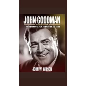 Wilson JOHN GOODMAN BIOGRAPHY: A Journey Through Film, Television, and Stage Wilson JOHN GOODMAN BIOGRAPHY: A Journey Through Film, Television, and Stage