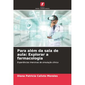 Calixto Morales, Diana Patricia Para além da sala de aula: Explorar a farmacologia: Experiências imersivas de simulação clínica Calixto Morales, Diana Patricia Para além da sala de aula: Explorar a farmacologia: Experiências imersivas de simulação clínica