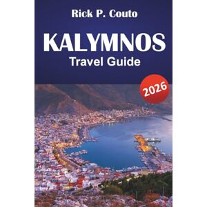 Couto, Rick P. KALYMNOS TRAVEL GUIDE 2026: Explore Beaches, Hidden Gems, Hiking Trails, Local Cuisine, and Cultural Experiences on a Greek Island Couto, Rick P. KALYMNOS TRAVEL GUIDE 2026: Explore Beaches, Hidden Gems, Hiking Trails, Local Cuisine, and Cultural Experiences on a Greek Island
