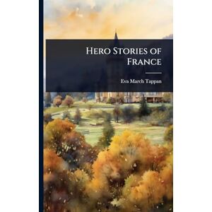 Tappan, Eva March Hero Stories of France Tappan, Eva March Hero Stories of France