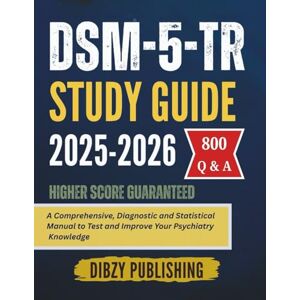 Publishing, Dibzy DSM-5-TR Study Guide 2025-2026: A Comprehensive, Diagnostic and Statistical Manual to Test and Improve Your Psychiatry Knowledge Publishing, Dibzy DSM-5-TR Study Guide 2025-2026: A Comprehensive, Diagnostic and Statistical Manual to Test and Improve Your Psychiatry Knowledge