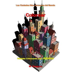 M., Gregorio Las Ciudades Más Bellas del Mundo para Colorear Relájate Coloreando – Libro para Adultos: Libro para Colorear para Adultos – Maravillosos Paisajes ... Metrópolis para Colorear en Formato Grande M., Gregorio Las Ciudades Más Bellas del Mundo para Colorear Relájate Coloreando – Libro para Adultos: Libro para Colorear para Adultos – Maravillosos Paisajes ... Metrópolis para Colorear en Formato Grande