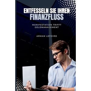 LeFevre, Arman The High History of the Holy Graal (Edition1): Manifestation trifft Geldmanagement LeFevre, Arman The High History of the Holy Graal (Edition1): Manifestation trifft Geldmanagement