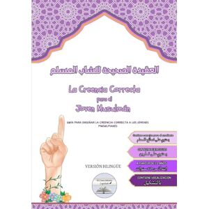 Legislado, El Conocimiento La Creencia Correcta para el Jóven Musulmán. (Versión bilingüe) (Árabe-Español) العقيدة الصحيحة للشاب المسلم: Guía para enseñar La creencia correcta a los jóvenes Musulmanes Legislado, El Conocimiento La Creencia Correcta para el Jóven Musulmán. (Versión bilingüe) (Árabe-Español) العقيدة الصحيحة للشاب المسلم: Guía para enseñar La creencia correcta a los jóvenes Musulmanes