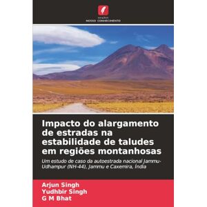 Singh, Arjun Impacto do alargamento de estradas na estabilidade de taludes em regiões montanhosas: Um estudo de caso da autoestrada nacional Jammu-Udhampur (NH-44), Jammu e Caxemira, Índia Singh, Arjun Impacto do alargamento de estradas na estabilidade de taludes em regiões montanhosas: Um estudo de caso da autoestrada nacional Jammu-Udhampur (NH-44), Jammu e Caxemira, Índia