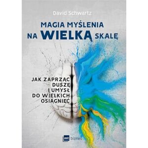 Schwartz, David Magia myslenia na wielka skale: Jak zaprząc duszę i umysł do wielkich osiągnięć Schwartz, David Magia myslenia na wielka skale: Jak zaprząc duszę i umysł do wielkich osiągnięć
