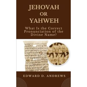 Andrews, Edward D. JEHOVAH OR YAHWEH: What Is the Correct Pronunciation of the Divine Name? Andrews, Edward D. JEHOVAH OR YAHWEH: What Is the Correct Pronunciation of the Divine Name?