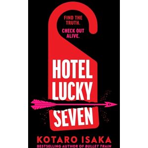 Isaka, Kotaro Hotel Lucky Seven: The action-packed thriller from the author of Bullet Train Isaka, Kotaro Hotel Lucky Seven: The action-packed thriller from the author of Bullet Train