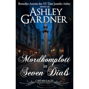 Gardner, Ashley Mordkomplott in Seven Dials (Captain Lacey Regency Krimis) Gardner, Ashley Mordkomplott in Seven Dials (Captain Lacey Regency Krimis)