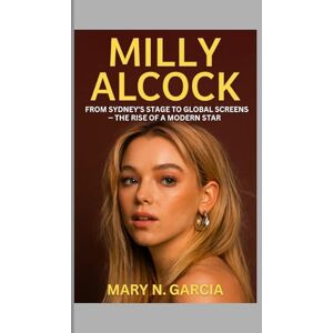 N. Garcia, Mary Milly Alcock: From Sydney’s Stage to Global Screens The Rise of a Modern Star N. Garcia, Mary Milly Alcock: From Sydney’s Stage to Global Screens The Rise of a Modern Star