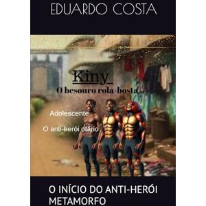 COSTA, EDUARDO ALVES DA KINY O BESOURO ROLA BOSTA ADOLESCENTE: O INÍCIO DO ANTI-HERÓI METAMORFO (FAMÍLIA ROLA-BOSTA) COSTA, EDUARDO ALVES DA KINY O BESOURO ROLA BOSTA ADOLESCENTE: O INÍCIO DO ANTI-HERÓI METAMORFO (FAMÍLIA ROLA-BOSTA)