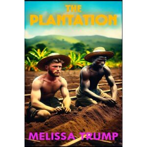 Trump, Melissa The Plantation: Slavery historical fiction gay romance (Love in the Plantation) Trump, Melissa The Plantation: Slavery historical fiction gay romance (Love in the Plantation)